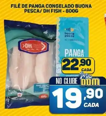 Dom Atacadista FILÉ DE PANGA CONGELADO BUONA PESCA/DH FISH-800G oferta