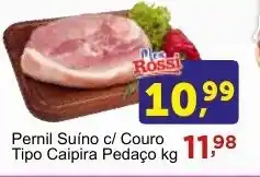 Rossi Supermercado Pernil Suíno c/ Couro Tipo Caipira Pedaço kg oferta