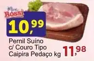 Rossi Supermercado Pernil Suíno c/ Couro Tipo Caipira Pedaço kg oferta