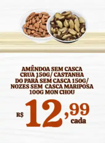 Bahamas Supermercados Amendoa Sem Casca Crua 150g/ Castanha do Para Sem Casca 150g/ Nozes sem Casca Mariposa 100g Mon Chou oferta