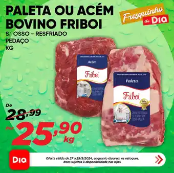 Dia PALETA OU ACÉM BOVINO FRIBOI S/OSSO - RESFRIADO PEDAÇO KG oferta