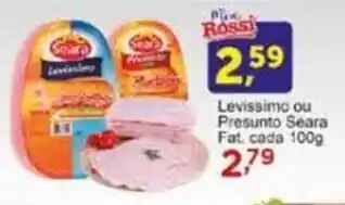 Rossi Supermercado Levissimo ou Presunto Seara Fat, cada 100g oferta