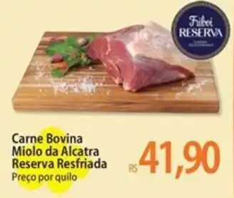 Atacadão Carne Bovina Miolo da Alcatra Reserva Resfriada Preço por quilo oferta