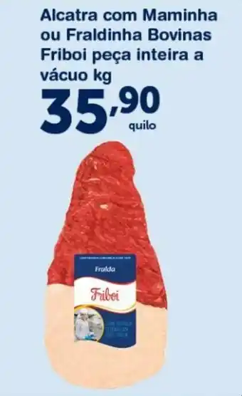 Alcatra com Maminha ou Fraldnha Bovinas Friboi peca Inteira a vacuo 1kg