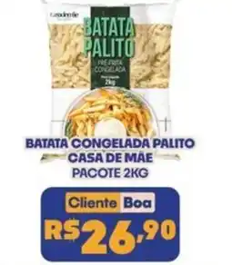 Boa Supermercados BATATA CONGELADA PALITO CASA DE MAE PACOTE 2KG oferta