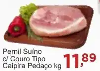 Rossi Supermercado Pernil Suíno c/ couro Tipo Caipira Pedaço kg oferta
