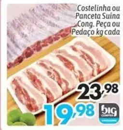 Supermercados Big Compra Costelinha ou Panceta Suina Cong. Peça ou Pedaço kg cada oferta