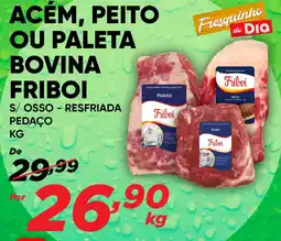 Dia ACÉM, PEITO OU PALETA BOVINA FRIBOI S/OSSO - RESFRIADA PEDAÇO KG oferta