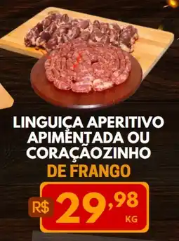 Mercadão Atacadista LINGUIÇA APERITIVO APIMENTADA OU CORAÇÃOZINHO DE FRANGO oferta