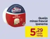Carrefour Ipanema - queijo minas frescal oferta