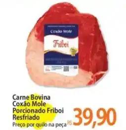 Atacadão Carne Bovina Coxão Mole Porcionado Friboi Resfriado Preço por quilo na peça oferta
