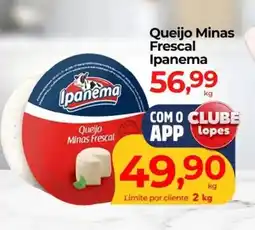 Lopes Supermercados Queijo Minas Frescal Ipanema oferta