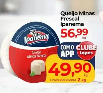 Lopes Supermercados Queijo Minas Frescal Ipanema oferta