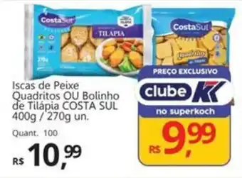 Supermercados Koch Iscas de Peixe Quadritos OU Bolinho de Tilápia COSTA SUL oferta