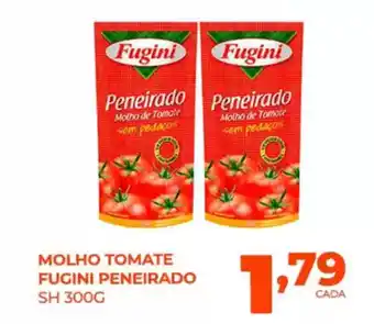 Fort Atacadista Molho tomate fugini peneirado sh oferta