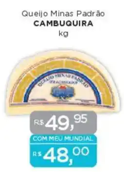 Supermercados Mundial Queijo Minas Padrão CAMBUQUIRA oferta