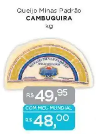 Supermercados Mundial Queijo Minas Padrão CAMBUQUIRA oferta