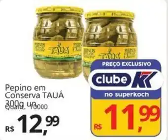 Supermercados Koch Pepino em Conserva TAUÁ oferta