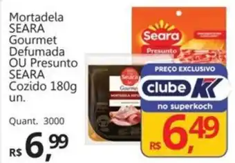 Supermercados Koch Mortadela SEARA Gourmet Defumada OU Presunto SEARA Cozido oferta