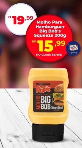 Semar Supermercado Molho Para Hamburguer Big Bob's Squeeze oferta