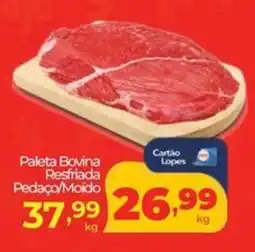 Lopes Supermercados Paleta Bovina Resfriada Pedaço/Moido oferta