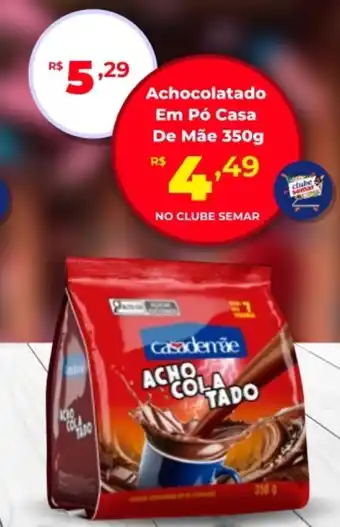 Semar Supermercado Achocolatado Em Pó Casa De Mãe oferta