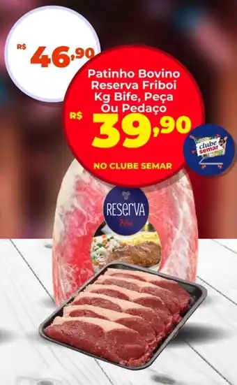 Semar Supermercado Patinho Bovino Reserva Friboi  Bife, Peça Ou Pedaço oferta