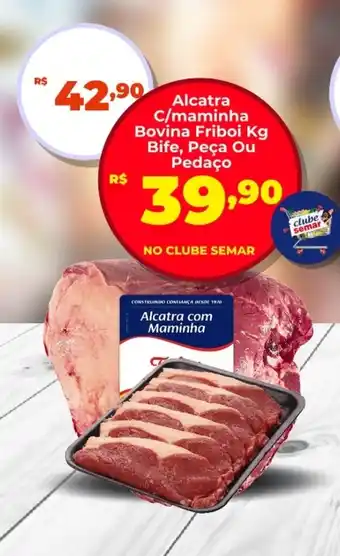 Semar Supermercado Alcatra C/maminha Bovina Friboi Kg Bife, Peça Ou Pedaço oferta