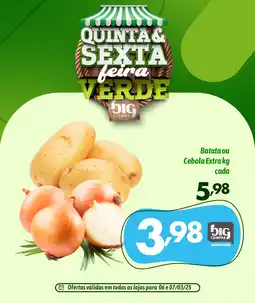 Supermercados Big Compra Batata ou Cebola Extra cada oferta