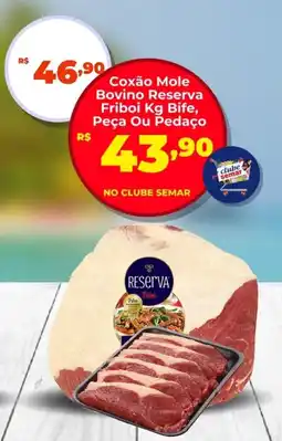 Semar Supermercado Coxão Mole Bovino Reserva Friboi Bife, Peça Ou Pedaço oferta