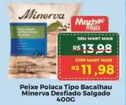 Mart Minas Peixe Polaca Tipo Bacalhau Minerva Desfiado Salgado oferta