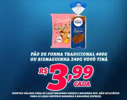 Bahamas Supermercados Pão de forma tradicional ou bisnaguinha vovó tiná oferta