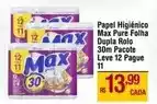 Max Atacadista Max - papel higiênico max pure folha dupla rolo 30m pacote leve 12 pague 11 oferta