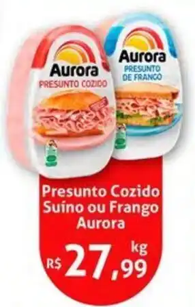 Nordestão Presunto Cozido Suíno ou Frango Aurora oferta