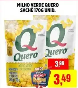 CoopBom Milho verde quero sachê  unid. oferta