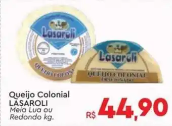 Komprao Atacadista Queijo Colonial LASAROLI Meia Lua ou Redondo oferta