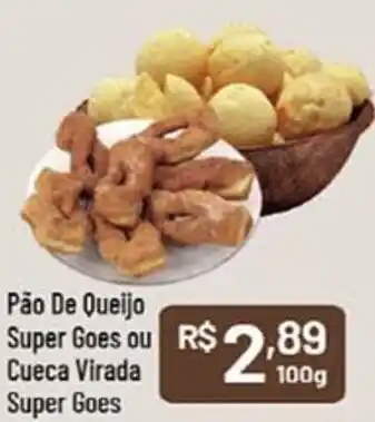 Supermercados Goes Pão De Queijo Super Goes ou Cueca Virada Super Goes oferta