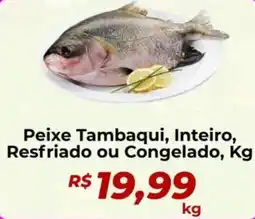 Supermercados Bretas Peixe Tambaqui, Inteiro, Resfriado ou Congelado, oferta