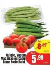 Quiabo, Vagem Macarrão ou Caqui Rama Forte Band.