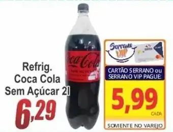 Serrano Supermercado Refrig. Coca Cola Sem Acucar 2L oferta