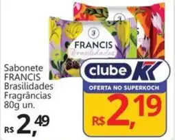 Supermercados Koch Sabonete FRANCIS Brasilidades Fragrâncias un. oferta