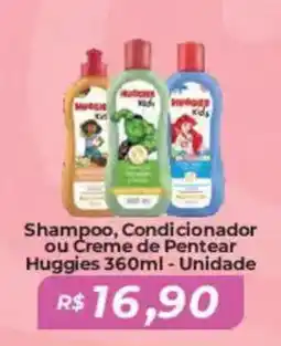 Mart Minas Shampoo, Condicionador ou Creme de Pentear Huggies Unidade oferta