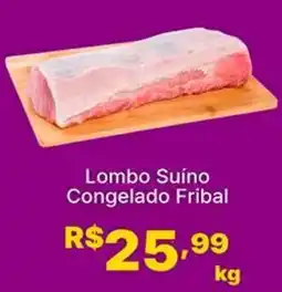 Super Lagoa Lombo Suíno Congelado Fribal oferta