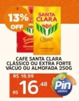 Pinheiro Supermercado Cafe santa clara clássico ou extra forte vácuo ou almofada oferta