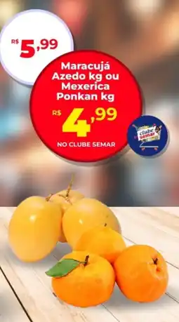 Semar Supermercado Maracujá Azedo ou Mexerica Ponkan oferta