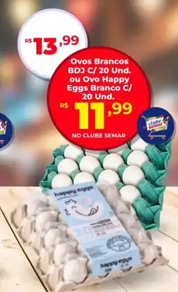 Semar Supermercado Ovos Brancos BDJ C/ 20 Und. ou Ovo Happy Eggs Branco C/ 20 Und. oferta
