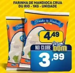 Dom Atacadista Farinha de mandioca crua du rioNO CLUBE DOM unidade oferta