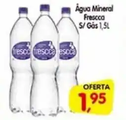Cercadão Agua Mineral Frescca S/Gás oferta
