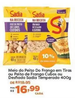 Mercadinhos São Luiz Meio do Peito Do Frango em Tiras ou Peito de Frango Cubos ou Desfiado Sadia Temperado oferta