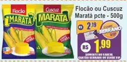 Serrano Supermercado Flocão ou Cuscuz Maratá pcte oferta